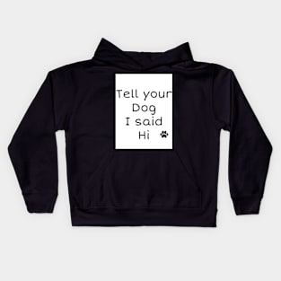 Tell your dog I said Hi Kids Hoodie